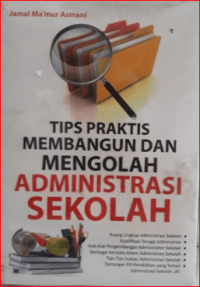 Image of Tips Praktis membangun dan mengolah Administrasi Sekolah