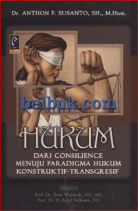 Image of Hukum Dari Consilience Menuju Paradigma Hukum Konstruktif-Transgresif